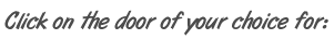 Click on the door of your choice for: