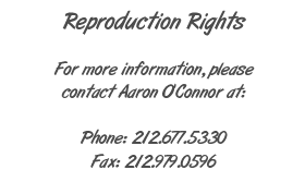 Reproduction Rights: For reproduction rights, please contact Aaron O'Connor at 212.677.5330